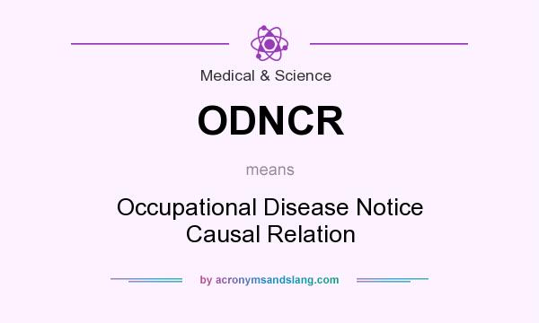 What does ODNCR mean? It stands for Occupational Disease Notice Causal Relation