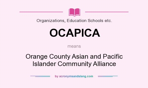 What does OCAPICA mean? It stands for Orange County Asian and Pacific Islander Community Alliance