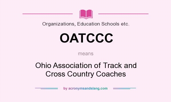 What does OATCCC mean? It stands for Ohio Association of Track and Cross Country Coaches