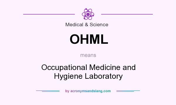What does OHML mean? It stands for Occupational Medicine and Hygiene Laboratory