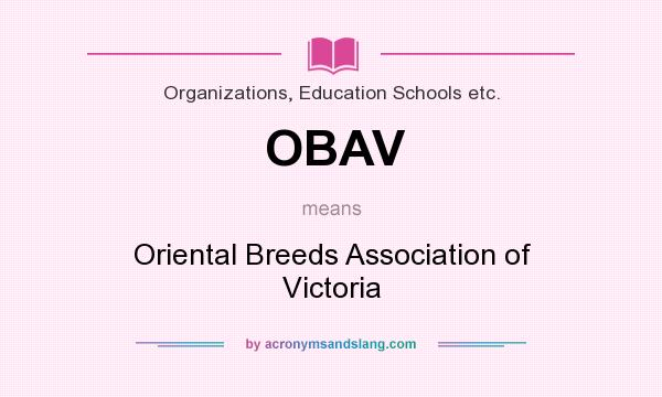 What does OBAV mean? It stands for Oriental Breeds Association of Victoria