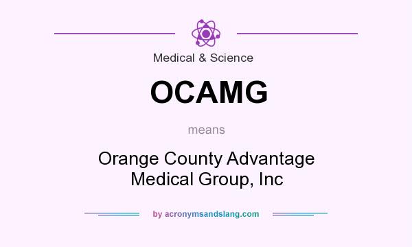 What does OCAMG mean? It stands for Orange County Advantage Medical Group, Inc