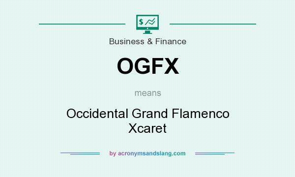What does OGFX mean? It stands for Occidental Grand Flamenco Xcaret