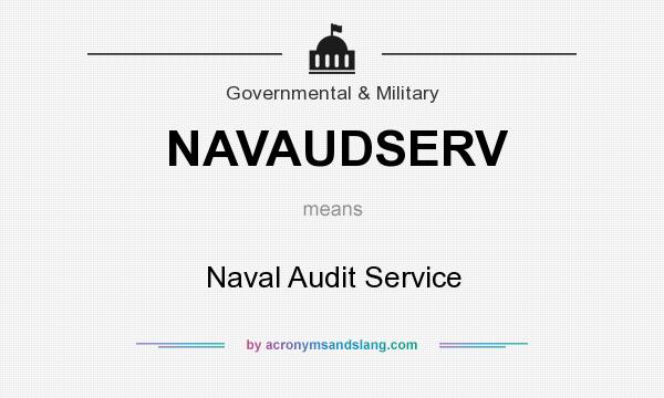 What does NAVAUDSERV mean? It stands for Naval Audit Service