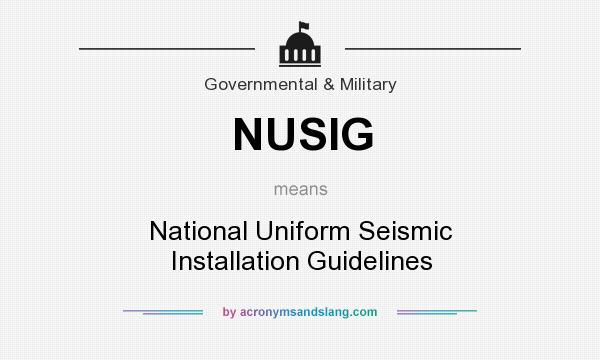 What does NUSIG mean? It stands for National Uniform Seismic Installation Guidelines