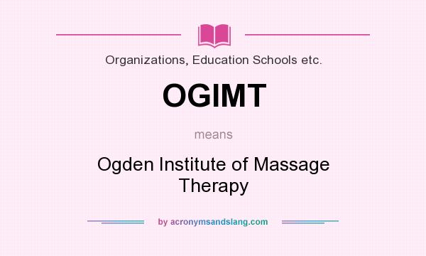 What does OGIMT mean? It stands for Ogden Institute of Massage Therapy