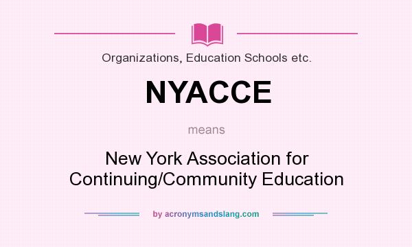 What does NYACCE mean? It stands for New York Association for Continuing/Community Education
