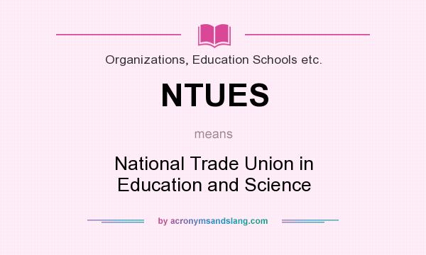 What does NTUES mean? It stands for National Trade Union in Education and Science