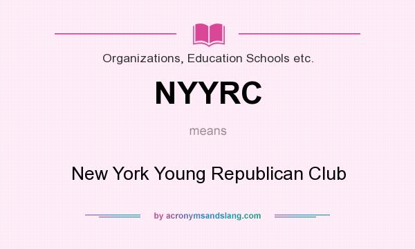 What does NYYRC mean? It stands for New York Young Republican Club
