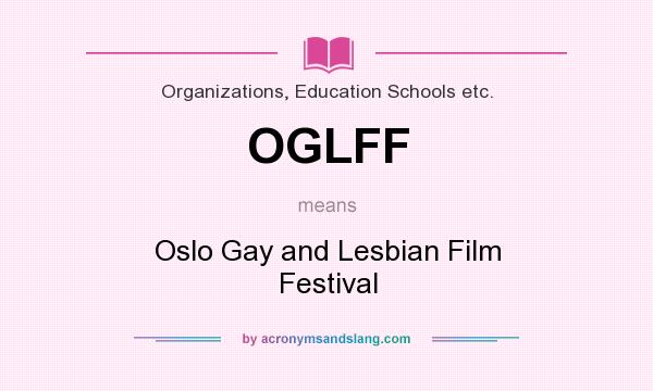 What does OGLFF mean? It stands for Oslo Gay and Lesbian Film Festival