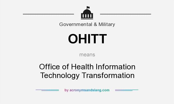 What does OHITT mean? It stands for Office of Health Information Technology Transformation