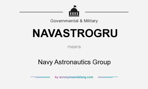 What does NAVASTROGRU mean? It stands for Navy Astronautics Group