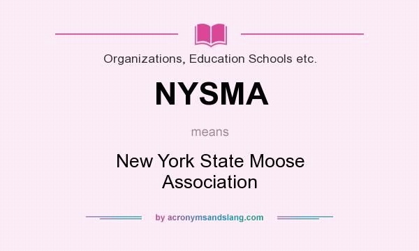 What does NYSMA mean? It stands for New York State Moose Association