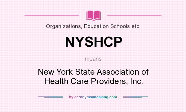 What does NYSHCP mean? It stands for New York State Association of Health Care Providers, Inc.
