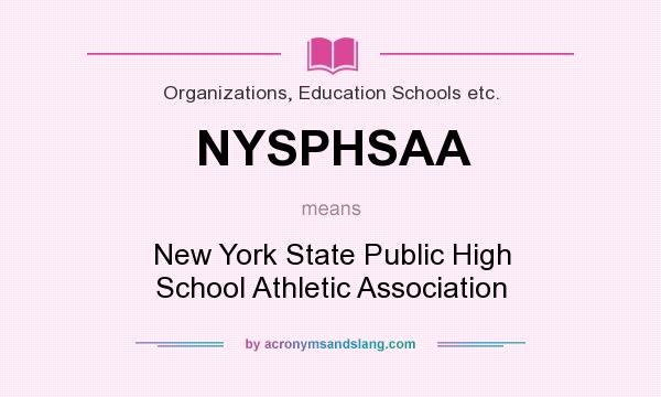 What does NYSPHSAA mean? It stands for New York State Public High School Athletic Association