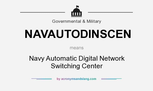 What does NAVAUTODINSCEN mean? It stands for Navy Automatic Digital Network Switching Center