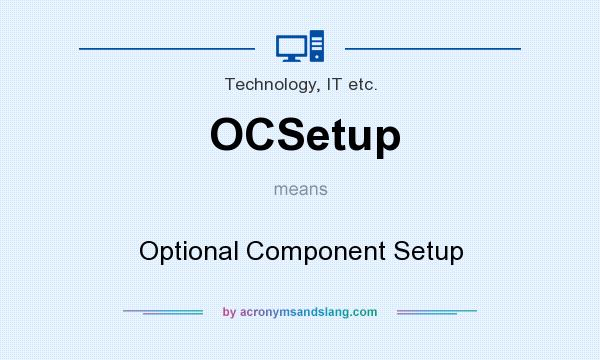 What does OCSetup mean? It stands for Optional Component Setup