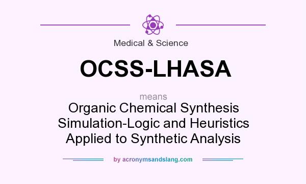 What does OCSS-LHASA mean? It stands for Organic Chemical Synthesis Simulation-Logic and Heuristics Applied to Synthetic Analysis