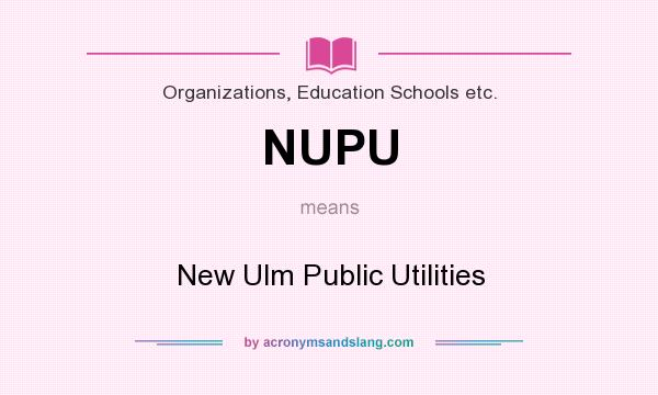 What does NUPU mean? It stands for New Ulm Public Utilities