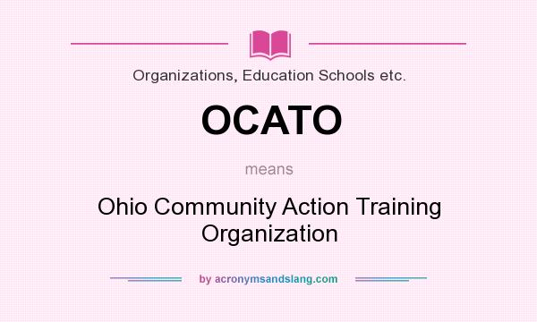 What does OCATO mean? It stands for Ohio Community Action Training Organization