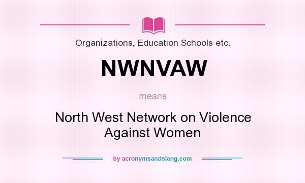 What does NWNVAW mean? It stands for North West Network on Violence Against Women