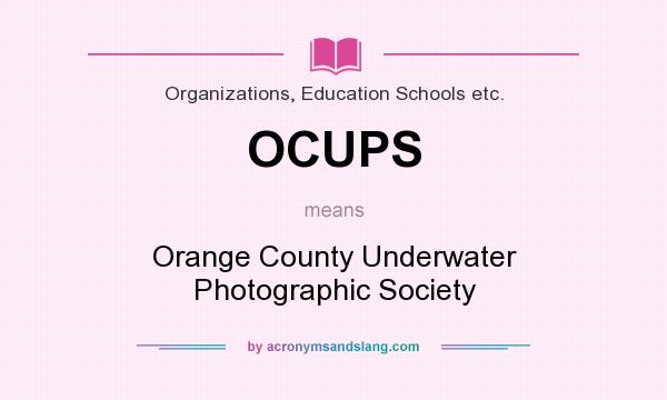 What does OCUPS mean? It stands for Orange County Underwater Photographic Society