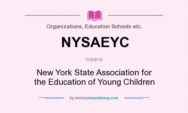 What does NYSAEYC mean? It stands for New York State Association for the Education of Young Children