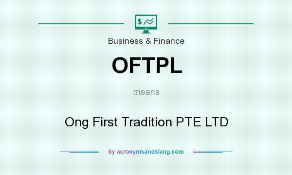 What does OFTPL mean? It stands for Ong First Tradition PTE LTD