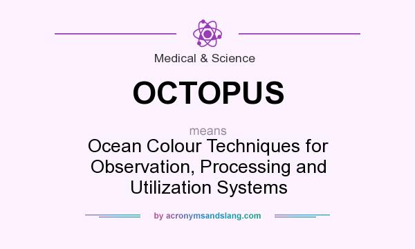 What does OCTOPUS mean? It stands for Ocean Colour Techniques for Observation, Processing and Utilization Systems