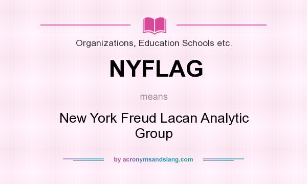 What does NYFLAG mean? It stands for New York Freud Lacan Analytic Group
