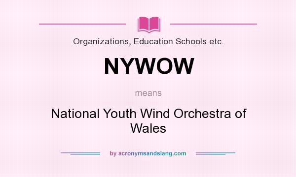 What does NYWOW mean? It stands for National Youth Wind Orchestra of Wales