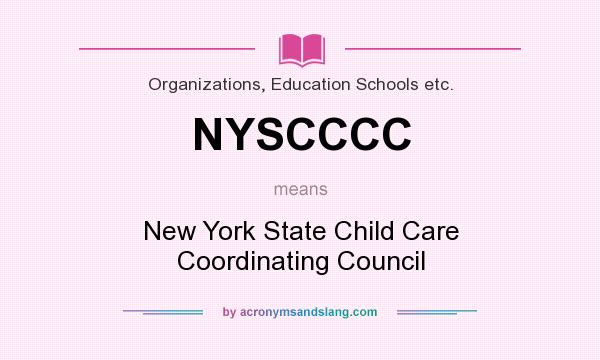 What does NYSCCCC mean? It stands for New York State Child Care Coordinating Council
