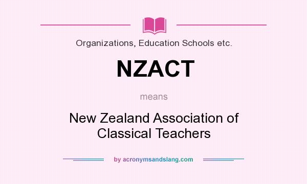 What does NZACT mean? It stands for New Zealand Association of Classical Teachers