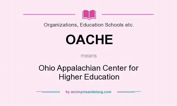 What does OACHE mean? It stands for Ohio Appalachian Center for Higher Education