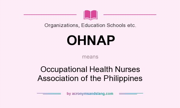 What does OHNAP mean? It stands for Occupational Health Nurses Association of the Philippines