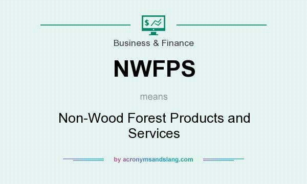 What does NWFPS mean? It stands for Non-Wood Forest Products and Services