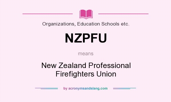 What does NZPFU mean? It stands for New Zealand Professional Firefighters Union