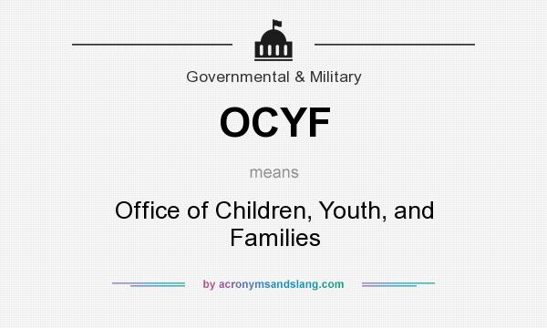 What does OCYF mean? It stands for Office of Children, Youth, and Families