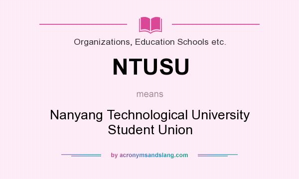What does NTUSU mean? It stands for Nanyang Technological University Student Union