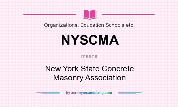 What does NYSCMA mean? It stands for New York State Concrete Masonry Association