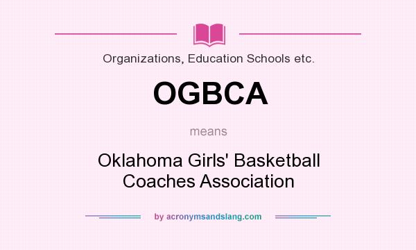 What does OGBCA mean? It stands for Oklahoma Girls` Basketball Coaches Association