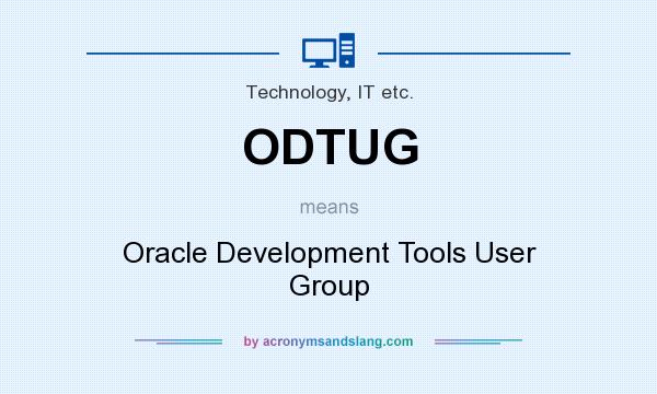 What does ODTUG mean? It stands for Oracle Development Tools User Group