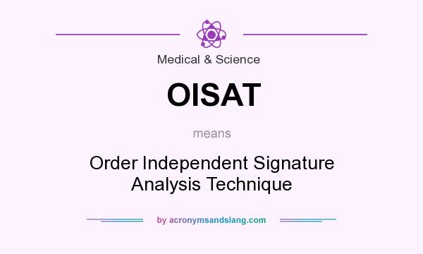 What does OISAT mean? It stands for Order Independent Signature Analysis Technique