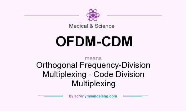 What does OFDM-CDM mean? It stands for Orthogonal Frequency-Division Multiplexing - Code Division Multiplexing