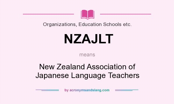 What does NZAJLT mean? It stands for New Zealand Association of Japanese Language Teachers