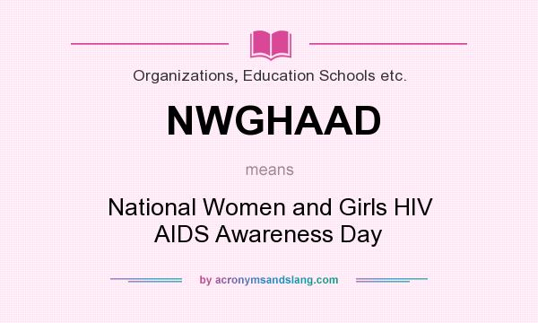 What does NWGHAAD mean? It stands for National Women and Girls HIV AIDS Awareness Day
