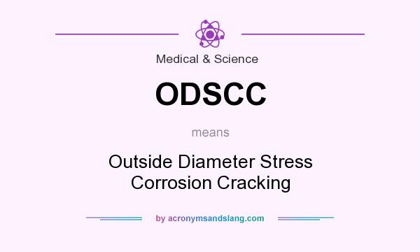 What does ODSCC mean? It stands for Outside Diameter Stress Corrosion Cracking