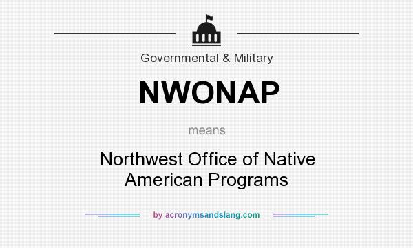 What does NWONAP mean? It stands for Northwest Office of Native American Programs