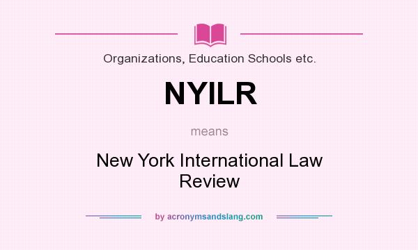 What does NYILR mean? It stands for New York International Law Review