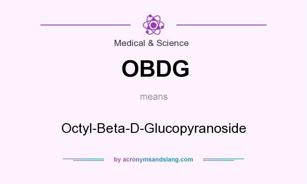What does OBDG mean? It stands for Octyl-Beta-D-Glucopyranoside